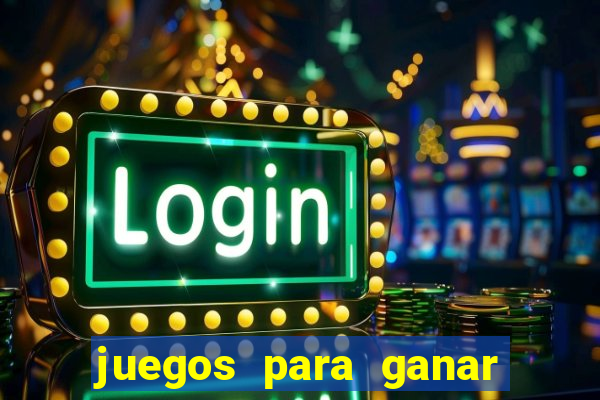 juegos para ganar dinero de verdad gratis